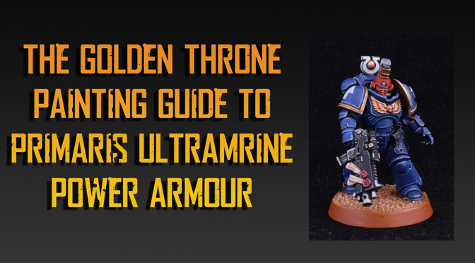 Golden Throne’s guide to paint Ultramarine Power Armour